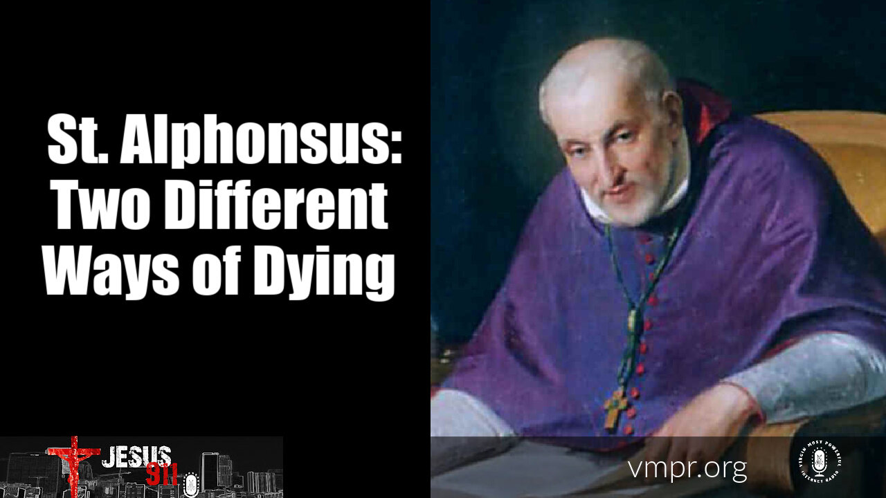 03 Dec 21, Jesus 911: Saint Alphonsus: Two Different Ways of Dying