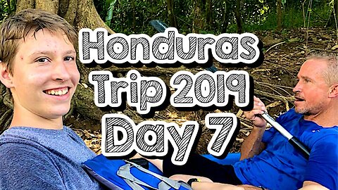 Day 7 - The Great Adventure - Honduras Trip 2019