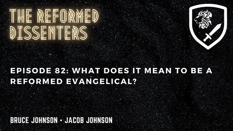 Episode 82: What Does it Mean to be a Reformed Evangelical?