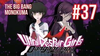 Danganronpa: Ultra Despair Girls Playthrough(Part 37): The Big Bang Monokuma