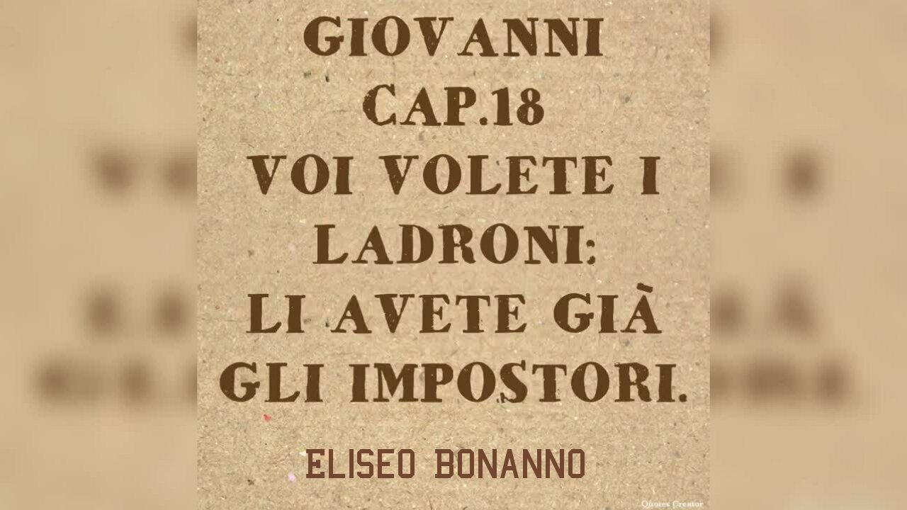 GIOVANNI 18: VOI VOLETE I LADRONI: LI AVETE GIA' GLI IMPOSTORI.