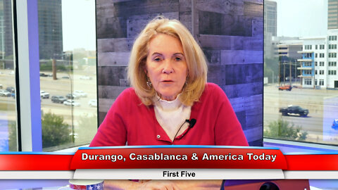 Durango, Casablanca & America Today | First Five 5.16.22