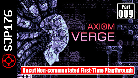 Axiom Verge—Part 009—Uncut Non-commentated First-Time Playthrough