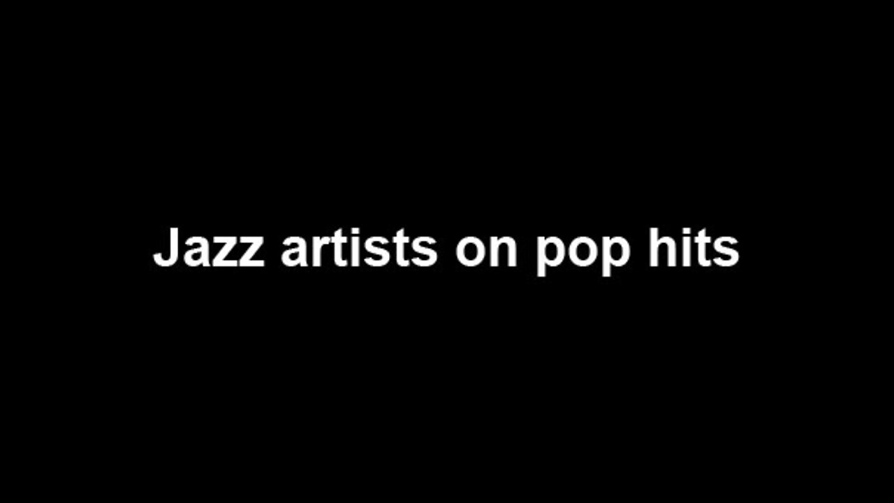 Jazz artists on pop hits