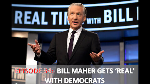 EPISODE 34 - Bill Maher gets 'REAL' with Democrats, says: "Party lacks COMMON SENSE"