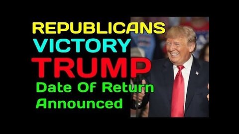 REPUBLICANS VICTORY DATE OF RETURN HAS BEEN ANNOUNCED