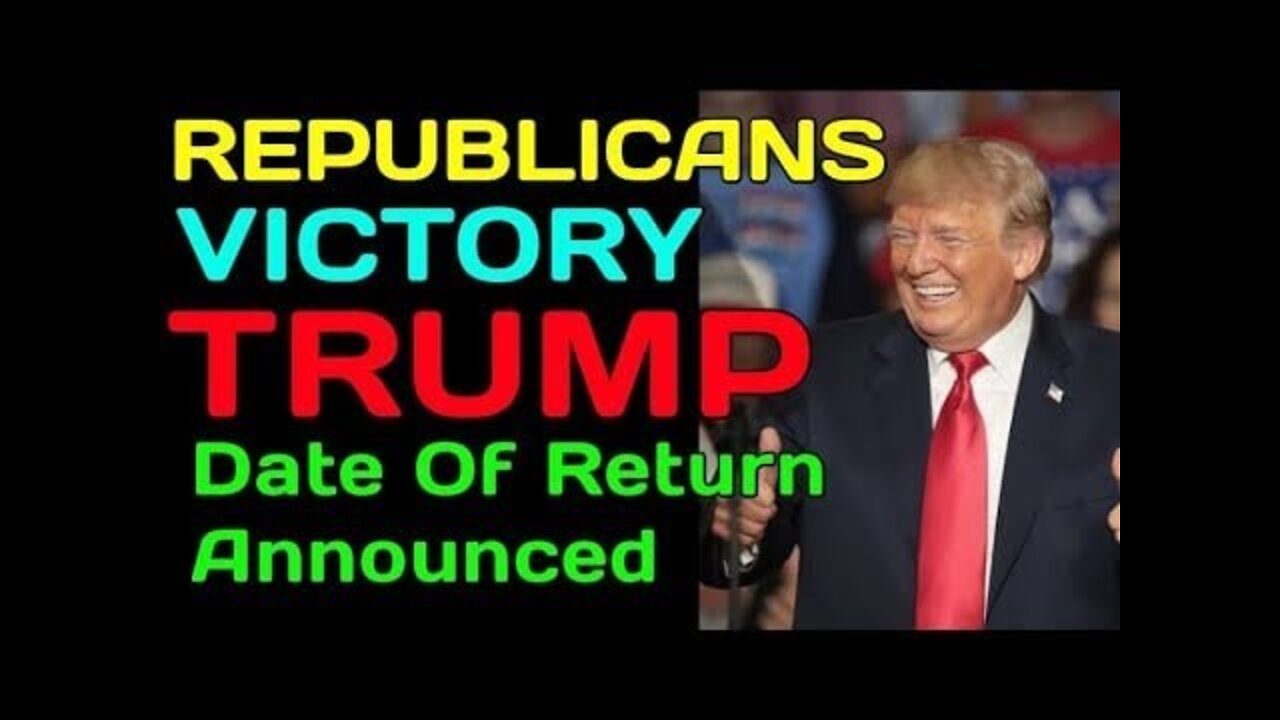 REPUBLICANS VICTORY DATE OF RETURN HAS BEEN ANNOUNCED