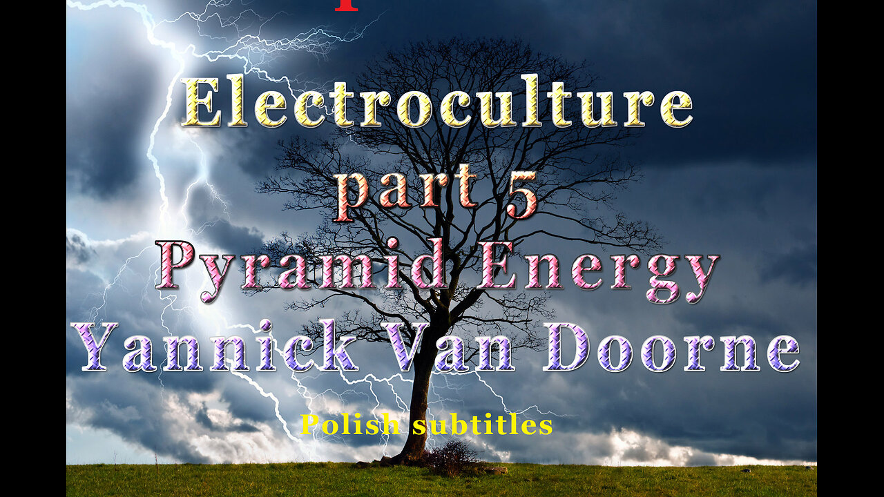 Electroculture part 5 Pyramid Energy - Yannick Van Doorne (Polish Subtitles)