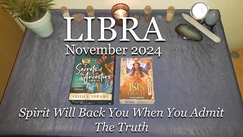 LIBRA - Spirit Will Back You When You Admit The Truth - November 2024