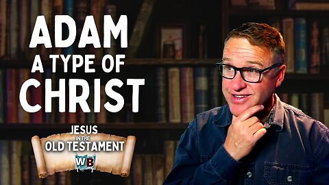 Adam and Christ: Jesus in the Old Testament Episode 2.