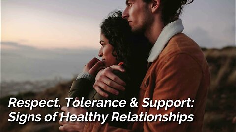 Respect, Tolerance & Support Signs of Healthy Relationships