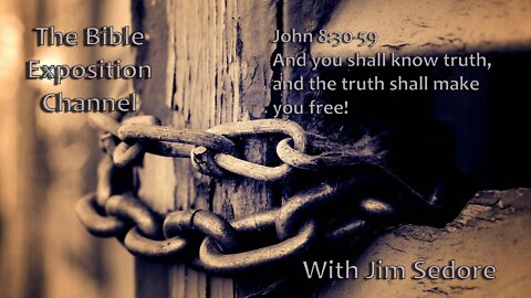 John 8:30-59 And you shall know truth, and the truth shall make you free!