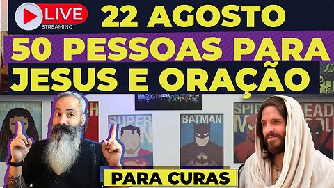 LIVE - 22 AGOSTO: 50 VIDAS PARA JESUS E ORAÇÃO POR ENFERMIDADES