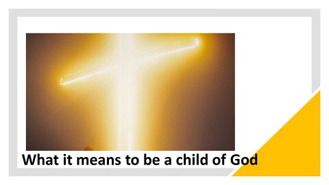 Sermon Only | What it means to be a child of God | 20220309