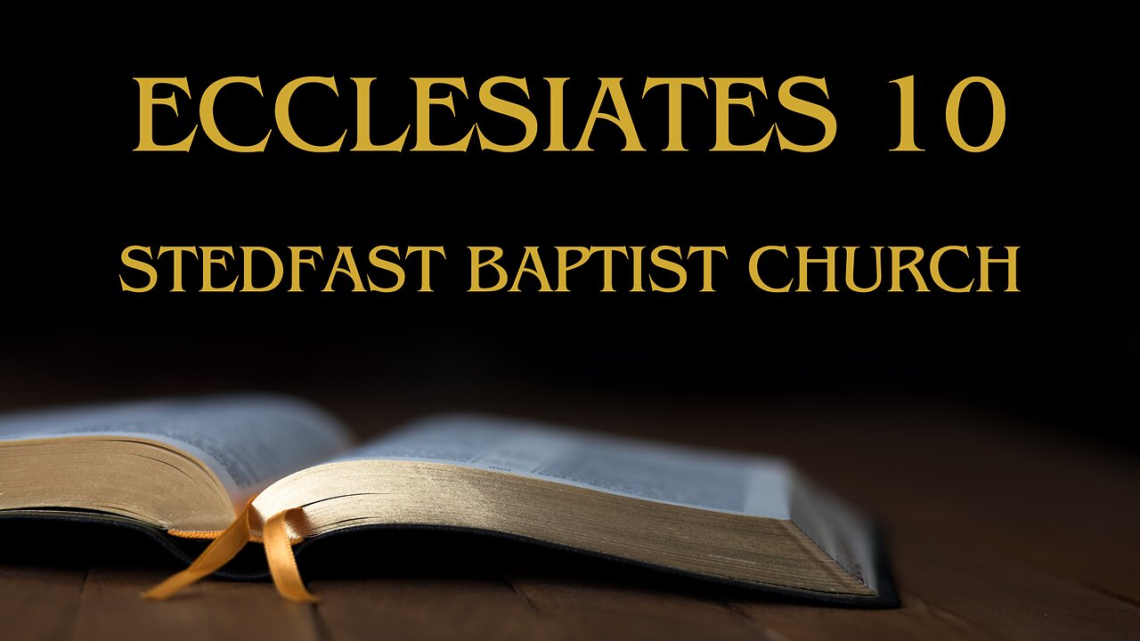 Ecclesiastes 10 - Pastor Jonathan Shelley | Stedfast Baptist Church