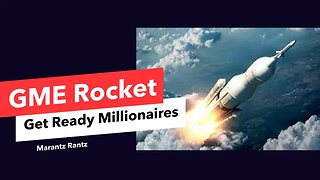 GME Rocket - Get Ready Millionaires w/ Marantz Rantz