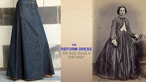 THE REFORM DRESS: DID GOD MAKE A MISTAKE? PRT 1