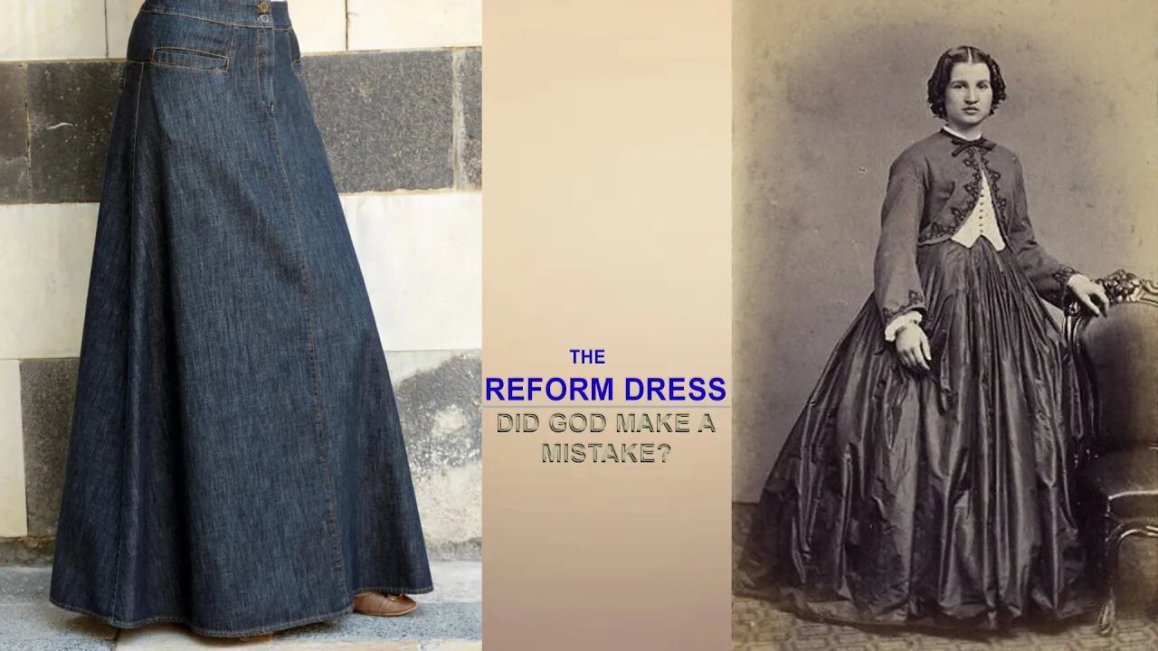 THE REFORM DRESS: DID GOD MAKE A MISTAKE? PRT 1