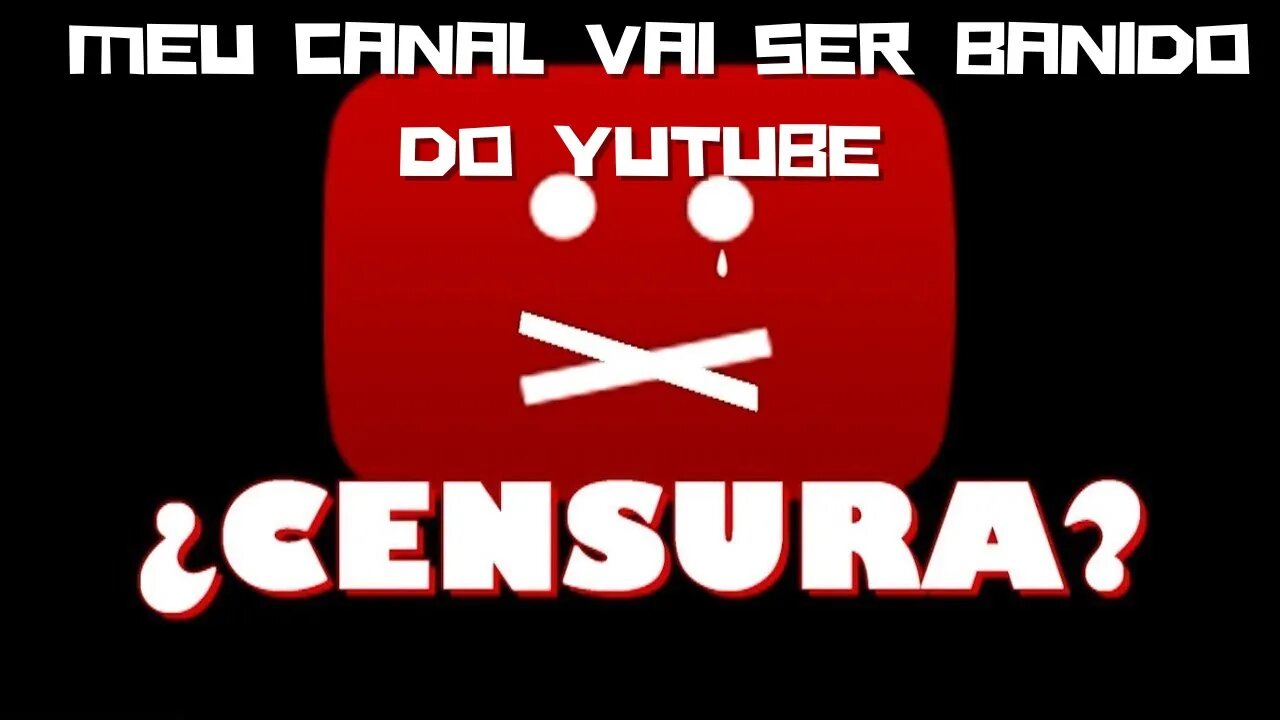 MEU CANAL VAI SER BANIDO DO YUTUBE