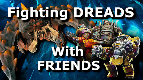 Fighting Dreads with Friends - Deep Rock Galatic