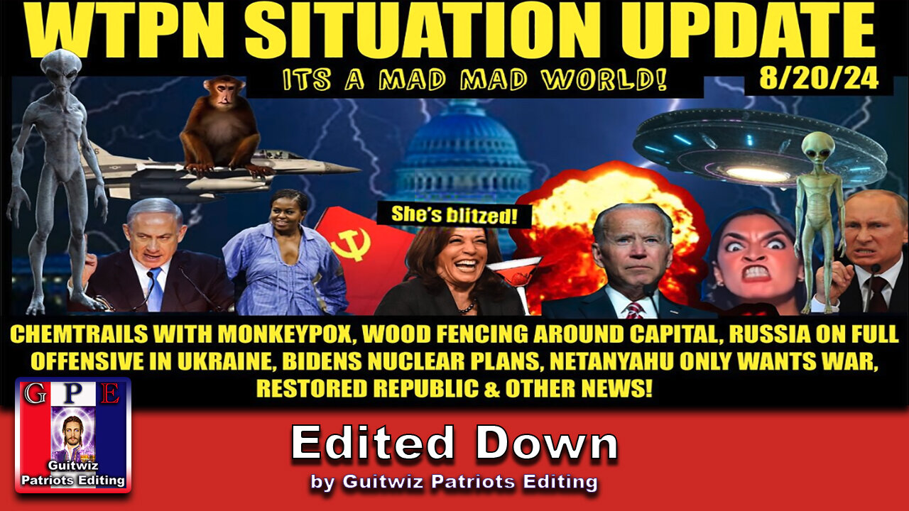 WTPN SITUATION UPDATE 8/20/24-“MONKEYPOX CHEM-TRAILS, DNC CHAOS, WW3”-Edited Down