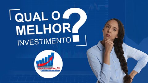 Qual o melhor investimento?