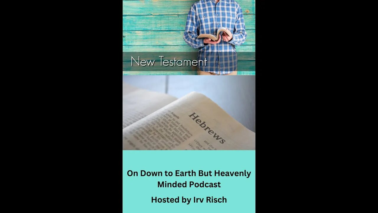 Study in the NT, Hebrews 9, on Down to Earth But Heavenly Minded Podcast