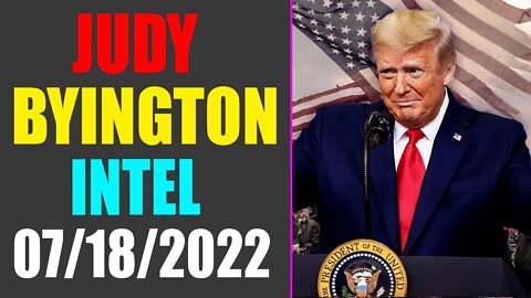 JUDY BYINGTON INTEL: RESTORED REPUBLIC VIA A GCR UPDATE AS OF JULY 18, 2022 - TRUMP NEWS