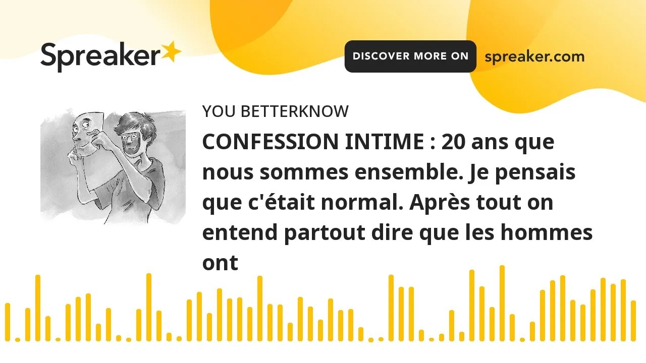 CONFESSION INTIME : 20 ans que nous sommes ensemble. Je pensais que c'était normal. Après tout on en