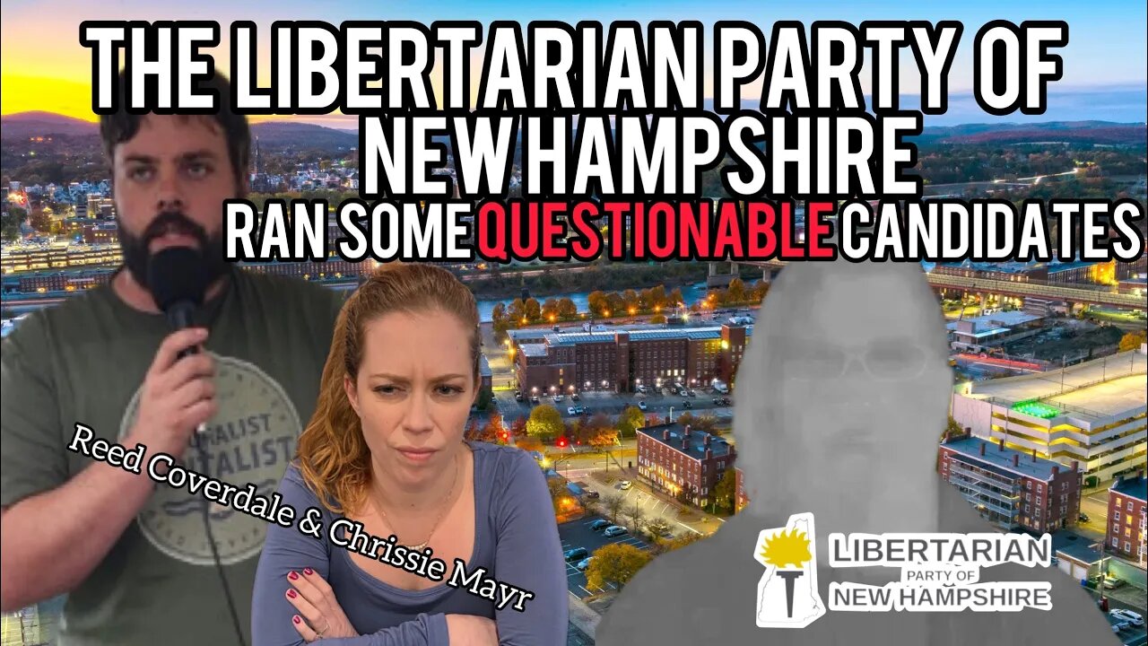 New Hampshire Libertarian Party Ran Some Questionable Candidates! Reed Coverdale and Chrissie Mayr