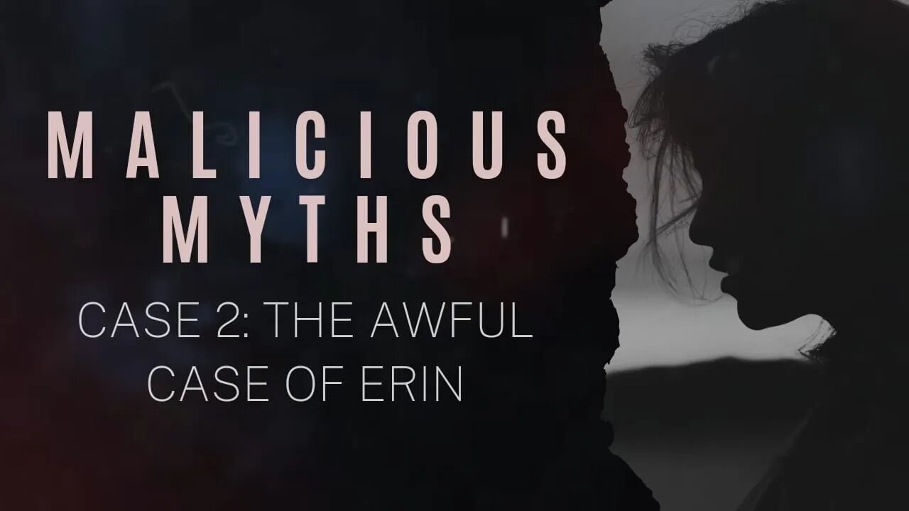 Malicious Myths - The Awful Case of Erin - Part 1 - BBC Malicious Myths - Lighthouse Global Media