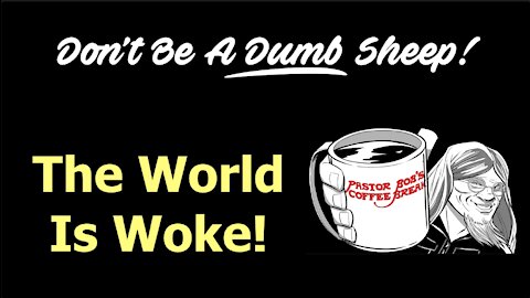 THE WORLD IS WOKE! / PB's Coffee Break