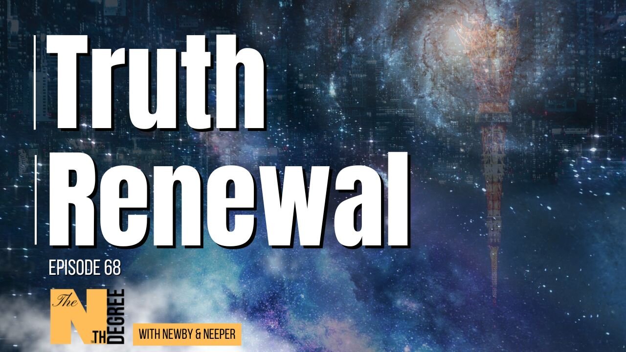 68: Truth Renewal - The Nth Degree