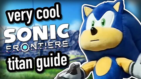 A Very Cool Sonic Frontiers Titan Guide