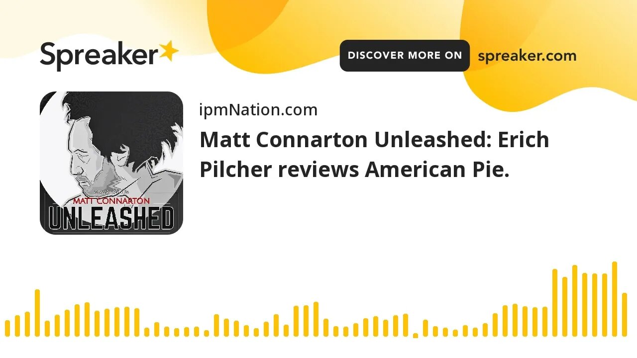 Matt Connarton Unleashed: Erich Pilcher reviews American Pie.