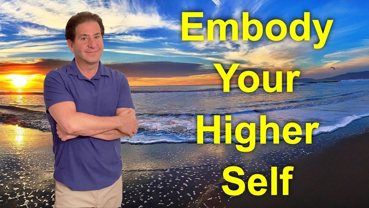 Live Life As Your Higher Self | The Embodiment Process