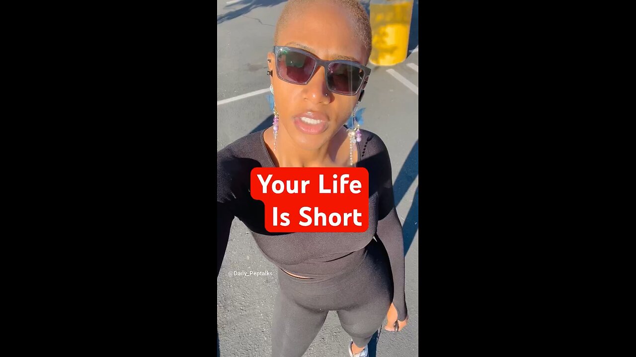 Your life is short