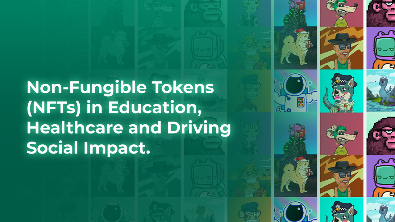 Non-Fungible Tokens (NFTs) in Education, Healthcare and Driving Social Impact.