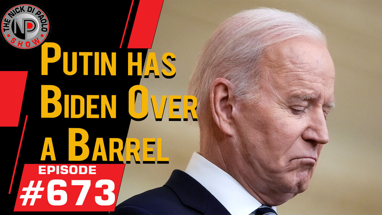 Putin Has Biden Over a Barrel | Nick Di Paolo Show #673