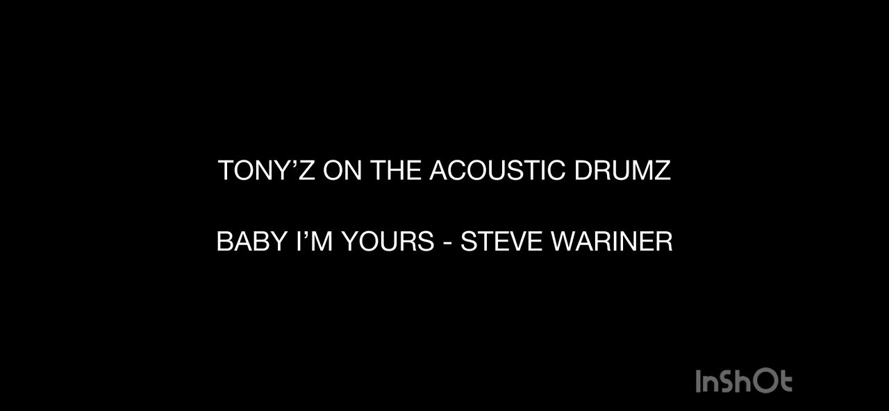 TONY’Z ON THE ACOUSTIC DRUMZ - BABY I’M YOURS (STEVE WARINER)