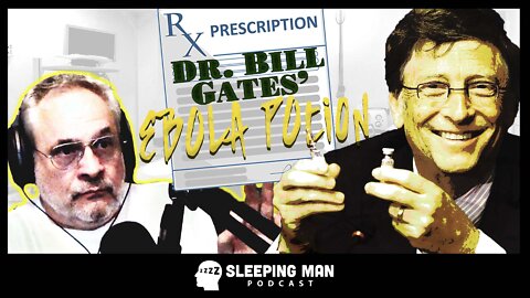 Dr. Gates' Ebola Potion | Sleeping Man Podcast [Ep 7]