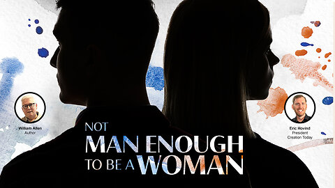 Not Man Enough to Be a Woman | Eric Hovind & William Allen | Creation Today Show #399