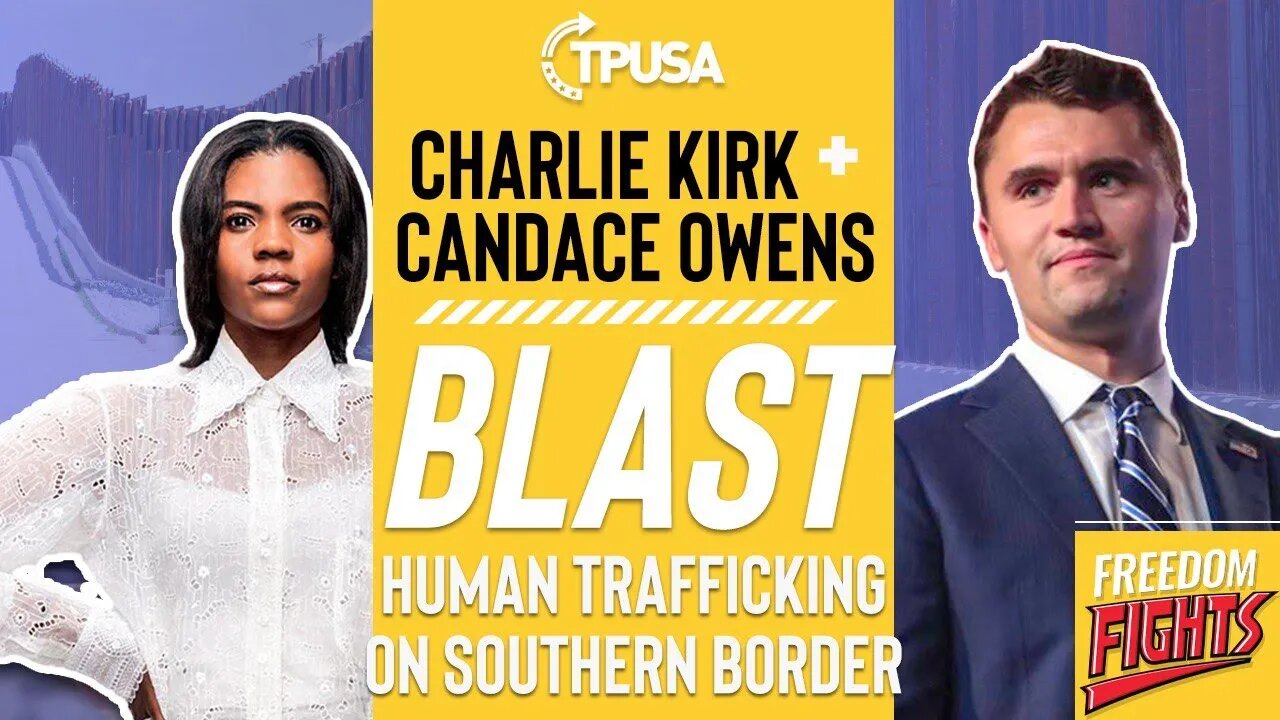 Candace Owens & Charlie Kirk BLAST The Left On Illegal Immigration & Human Trafficking