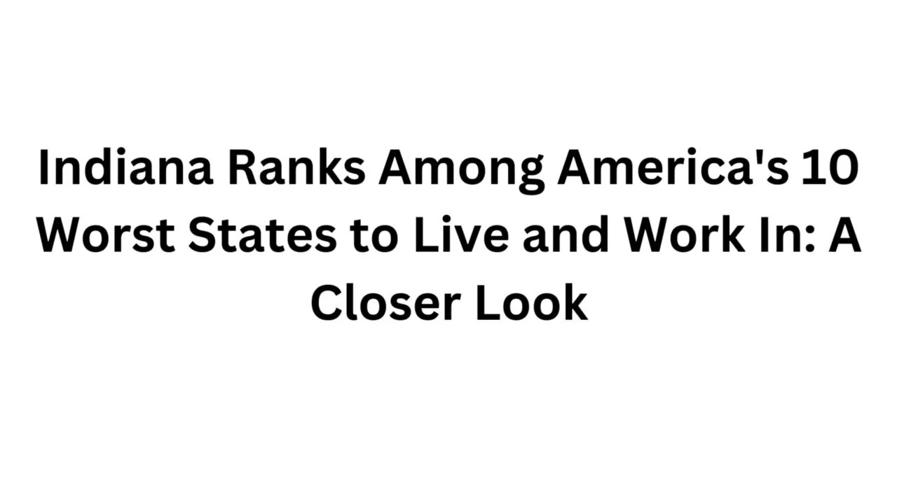 Indiana Ranks Among America's 10 Worst States to Live and Work In A Closer Look \\