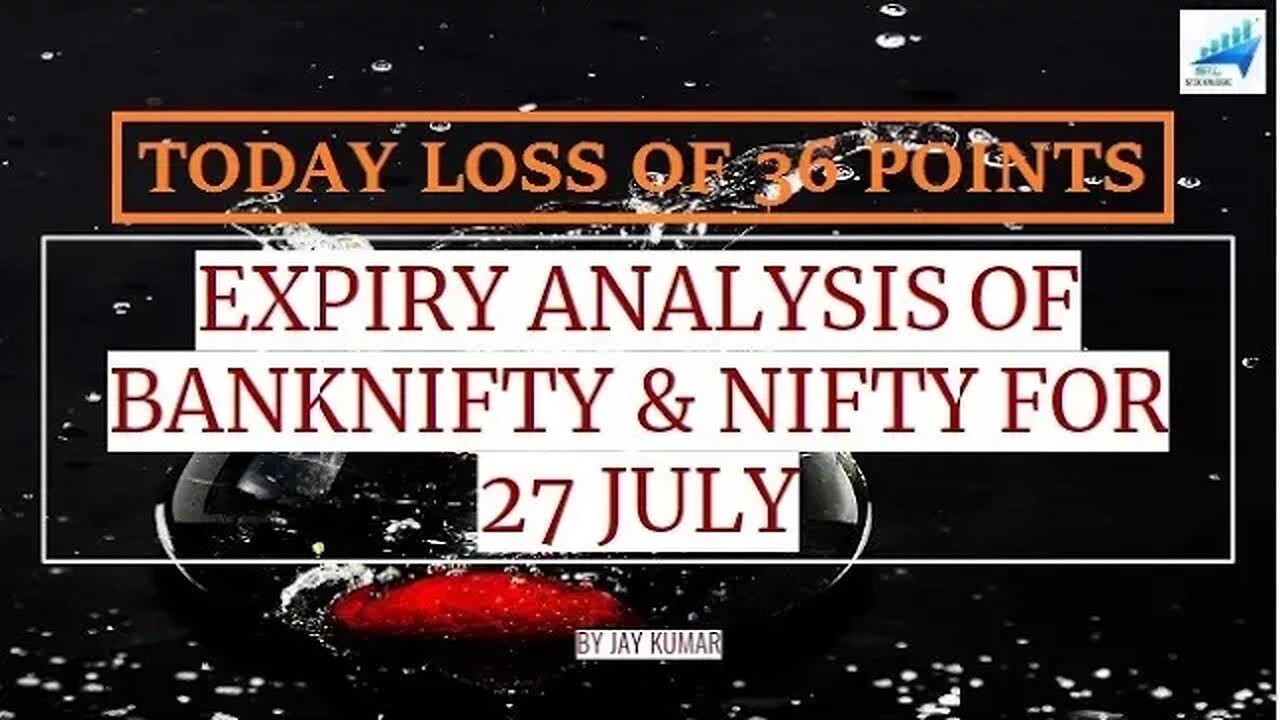 EXPIRY ANALYSIS OF BANKNIFTY & NIFTY FOR 27 JUL || TODAY LOSS OF 36 POINTS || WITH JAY KR.