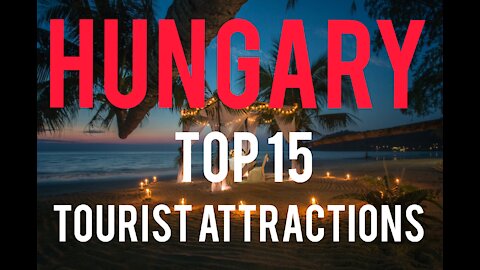 TOP 15 PLACES IN HUNGARY