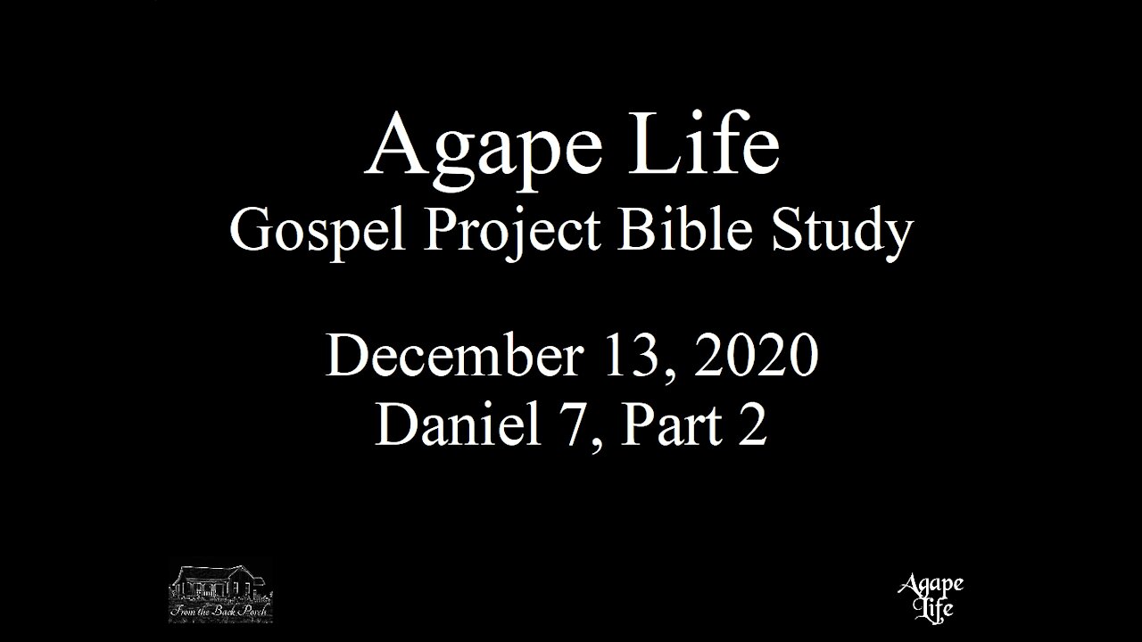 Agape Life Gospel Project 12.013.2020 Daniel 7 Part 2