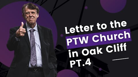 Letter to the PTW Church in Oak Cliff PT.4
