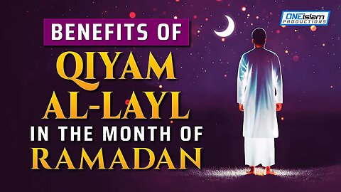 BENEFITS OF QIYAM AL-LAYL IN THE MONTH OF RAMADAN