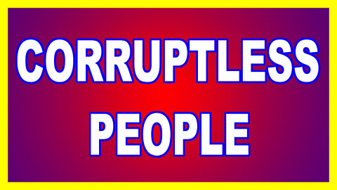 CORRUPTLESS PEOPLE